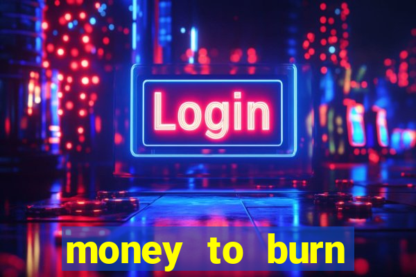 money to burn money to-burn system chapter 1 pt br